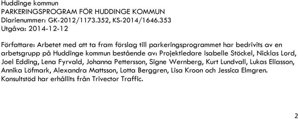 Huddinge kommun bestående av: Projektledare Isabelle Stöckel, Nicklas Lord, Joel Edding, Lena Fyrvald, Johanna Pettersson, Signe