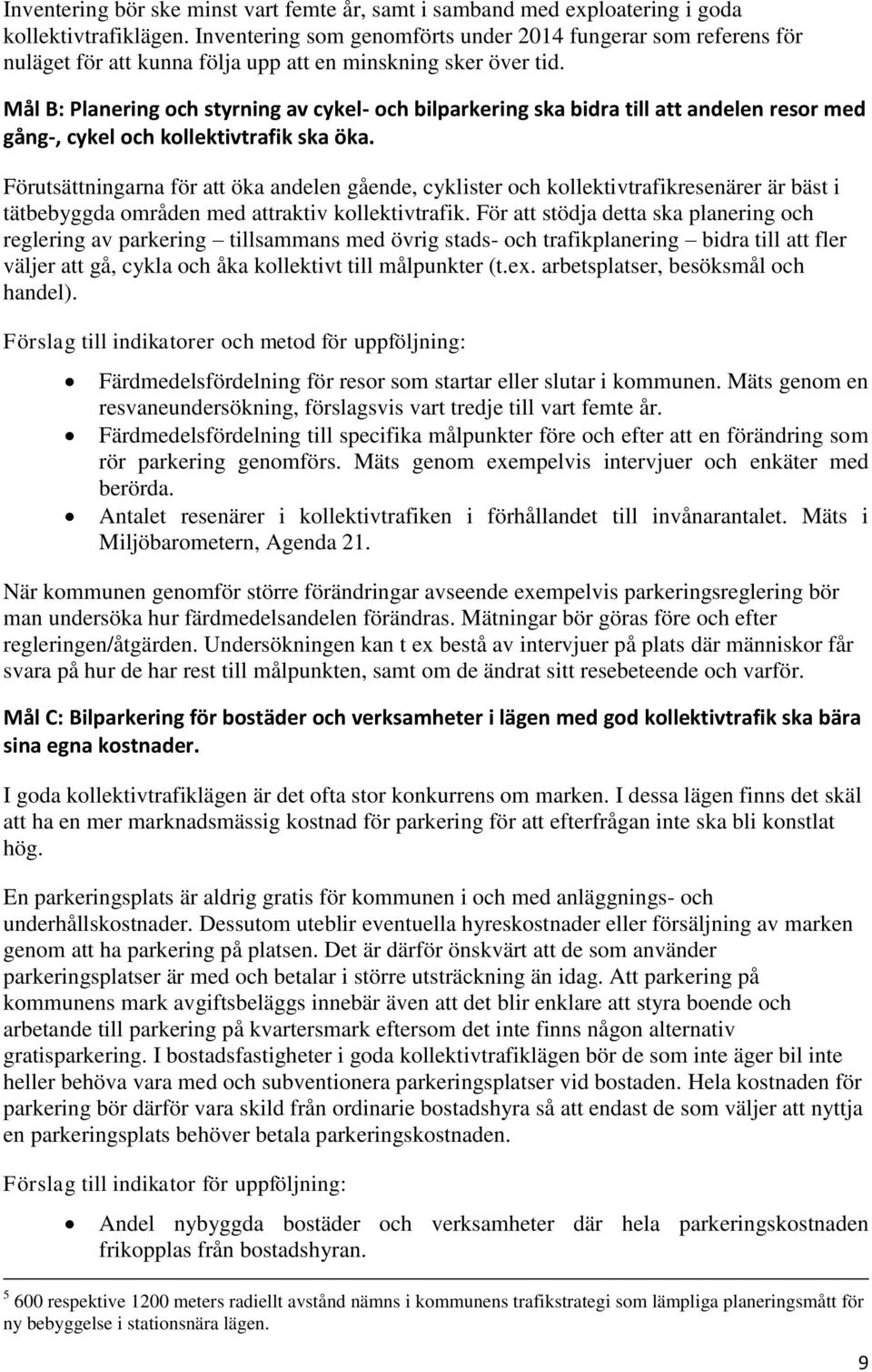 Mål B: Planering och styrning av cykel- och bilparkering ska bidra till att andelen resor med gång-, cykel och kollektivtrafik ska öka.