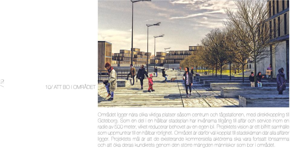 Projektets vision är ett bilfritt samhälle som uppmuntrar till en hållbar rörlighet.