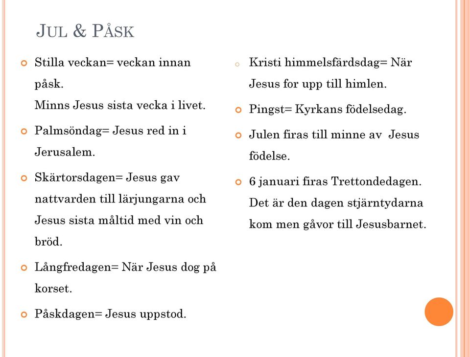 Julen firas till minne av Jesus födelse.