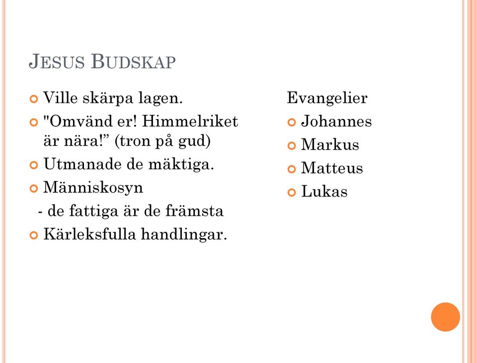(tron på gud) Utmanade de mäktiga.
