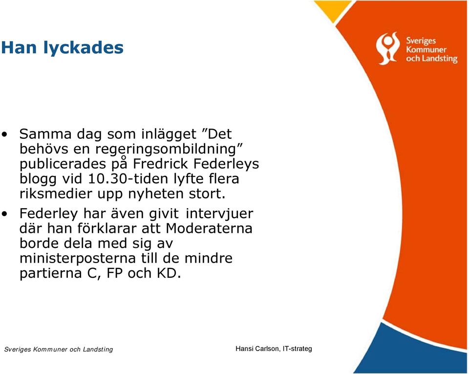 30-tiden lyfte flera riksmedier upp nyheten stort.