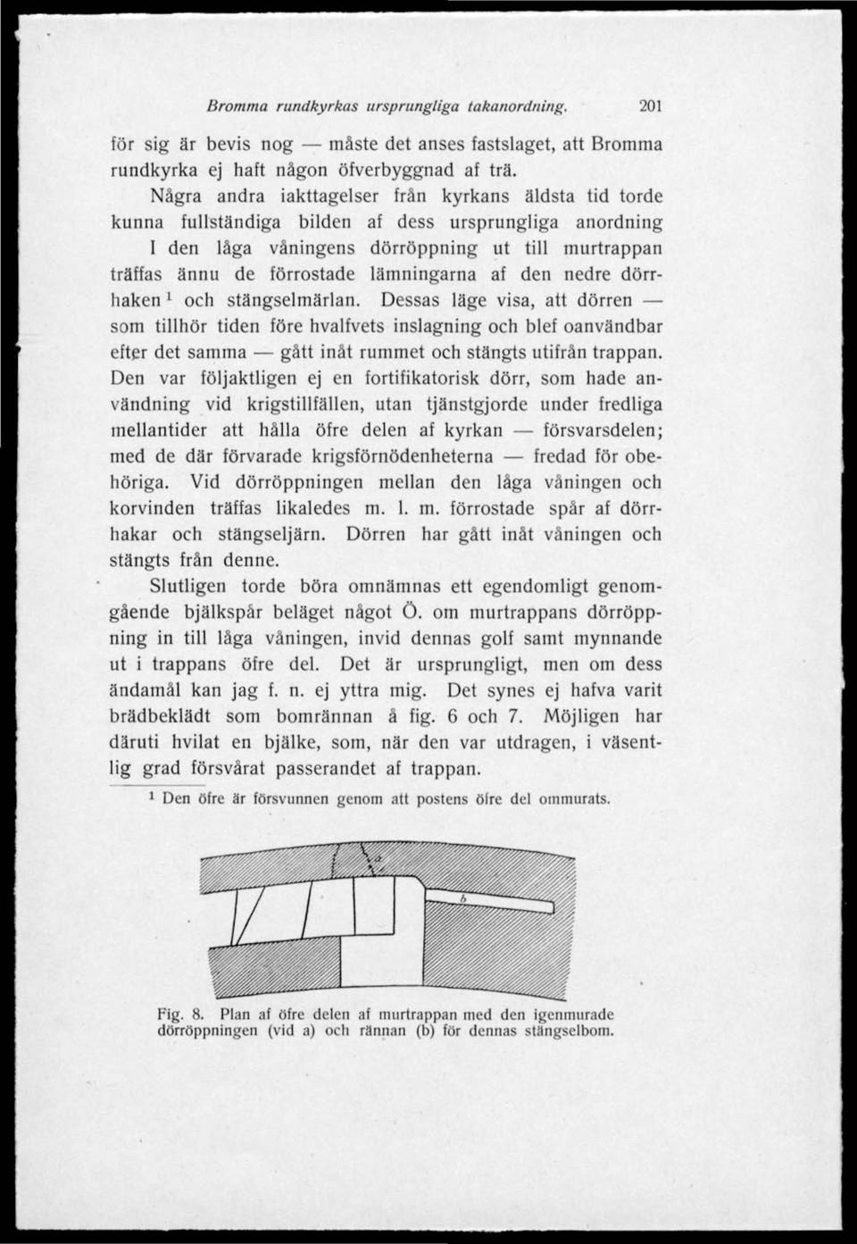 lämningarna af den nedre dörrhaken 1 och stängselmärlan.