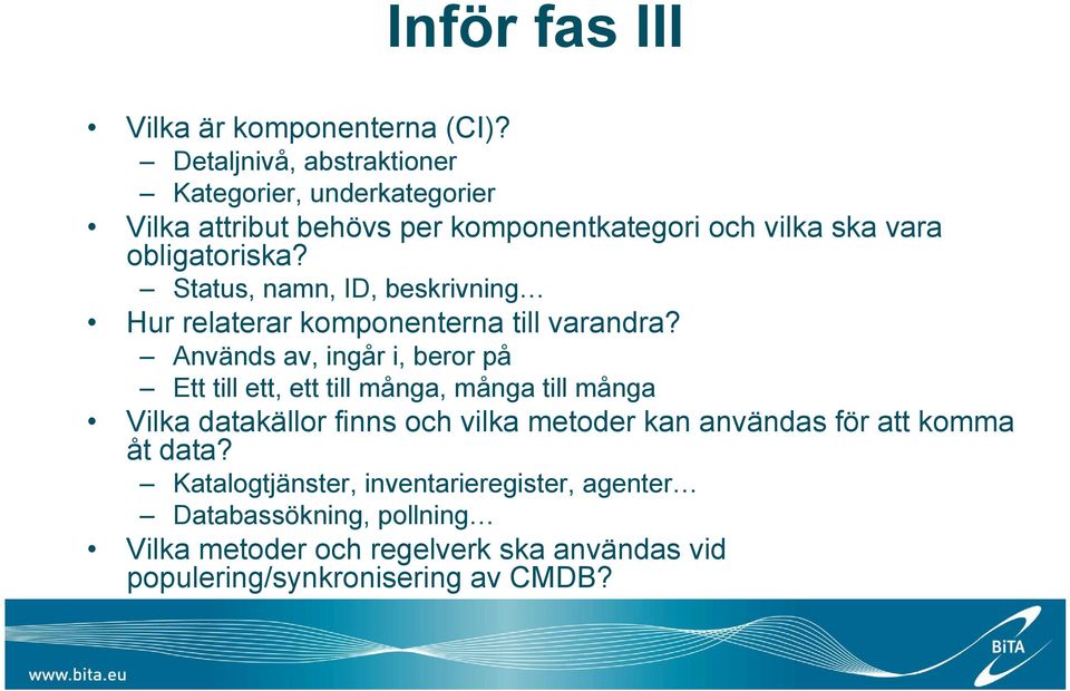 Status, namn, ID, beskrivning Hur relaterar komponenterna till varandra?