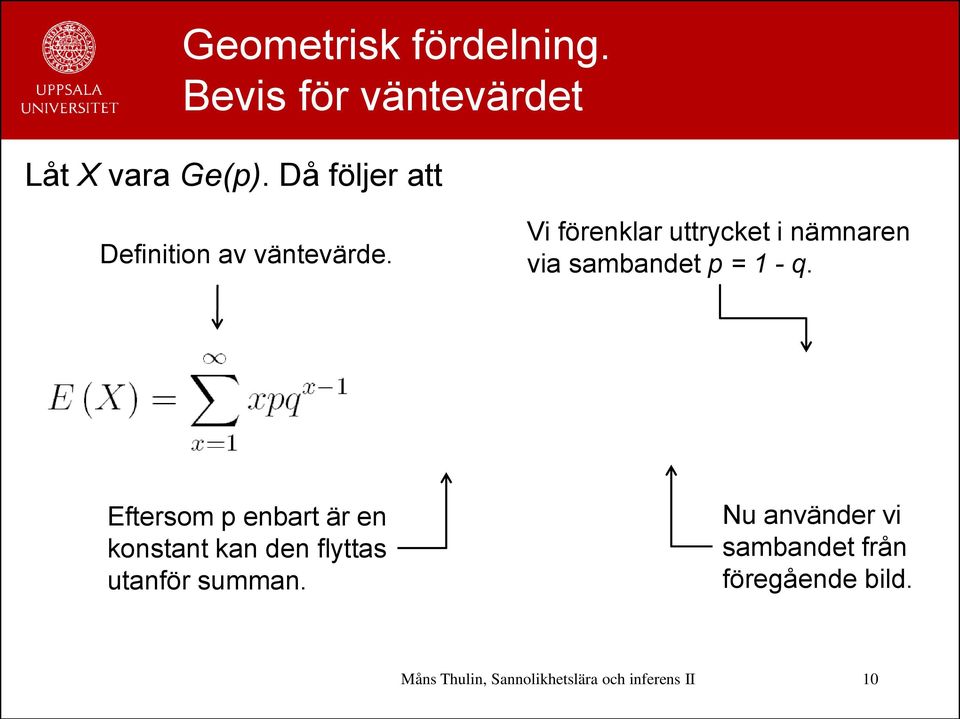 Vi förenklar uttrycket i nämnaren via sambandet p = 1 - q.