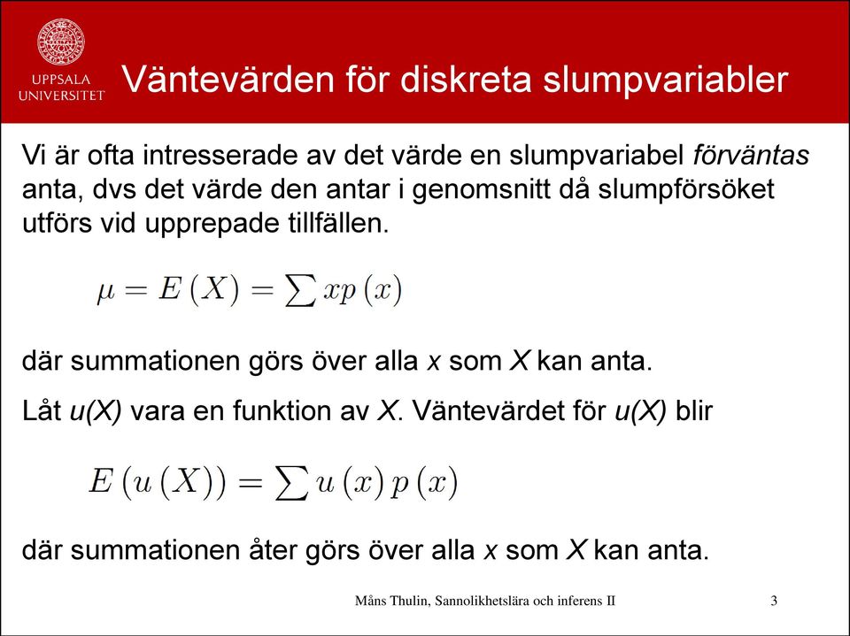 utförs vid upprepade tillfällen. där summationen görs över alla x som X kan anta.