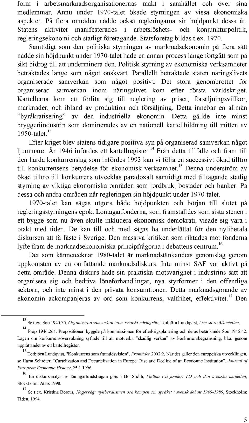 Statsföretag bildas t.ex. 1970.