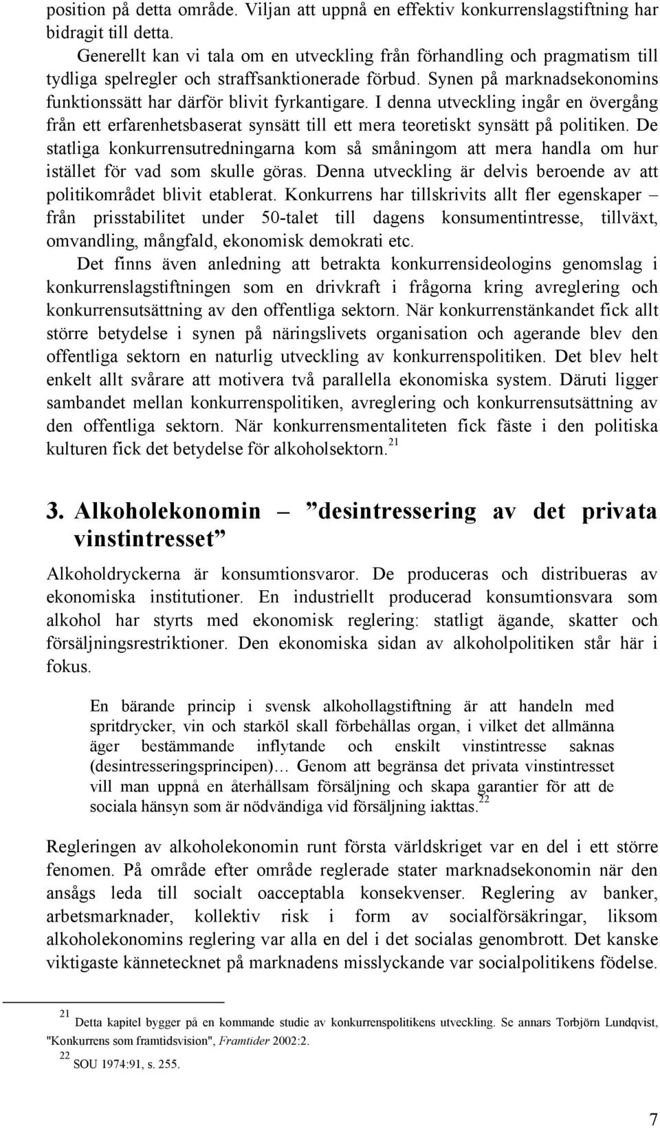 I denna utveckling ingår en övergång från ett erfarenhetsbaserat synsätt till ett mera teoretiskt synsätt på politiken.