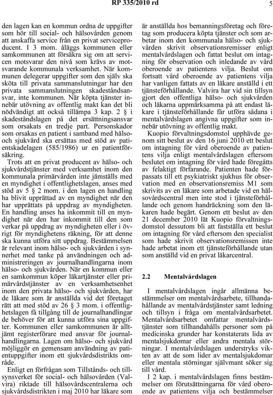 När kommunen delegerar uppgifter som den själv ska sköta till privata sammanslutningar har den privata sammanslutningen skadeståndsansvar, inte kommunen.