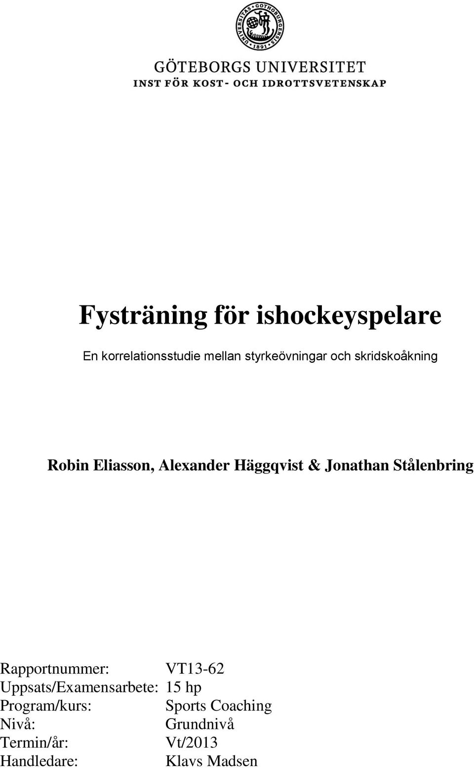 Jonathan Stålenbring Rapportnummer: VT13-62 Uppsats/Examensarbete: 15 hp
