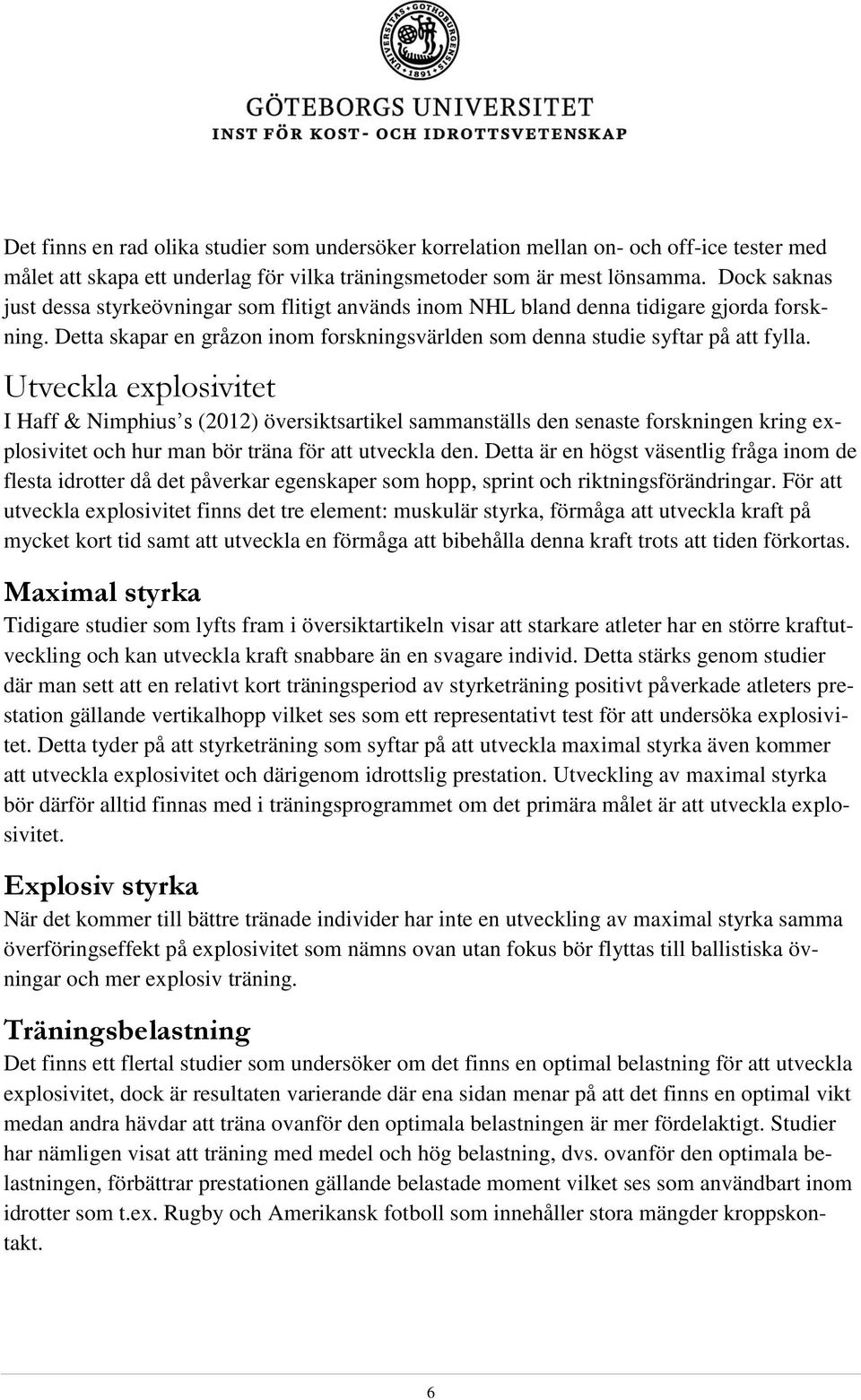 Utveckla explosivitet I Haff & Nimphius s (2012) översiktsartikel sammanställs den senaste forskningen kring explosivitet och hur man bör träna för att utveckla den.