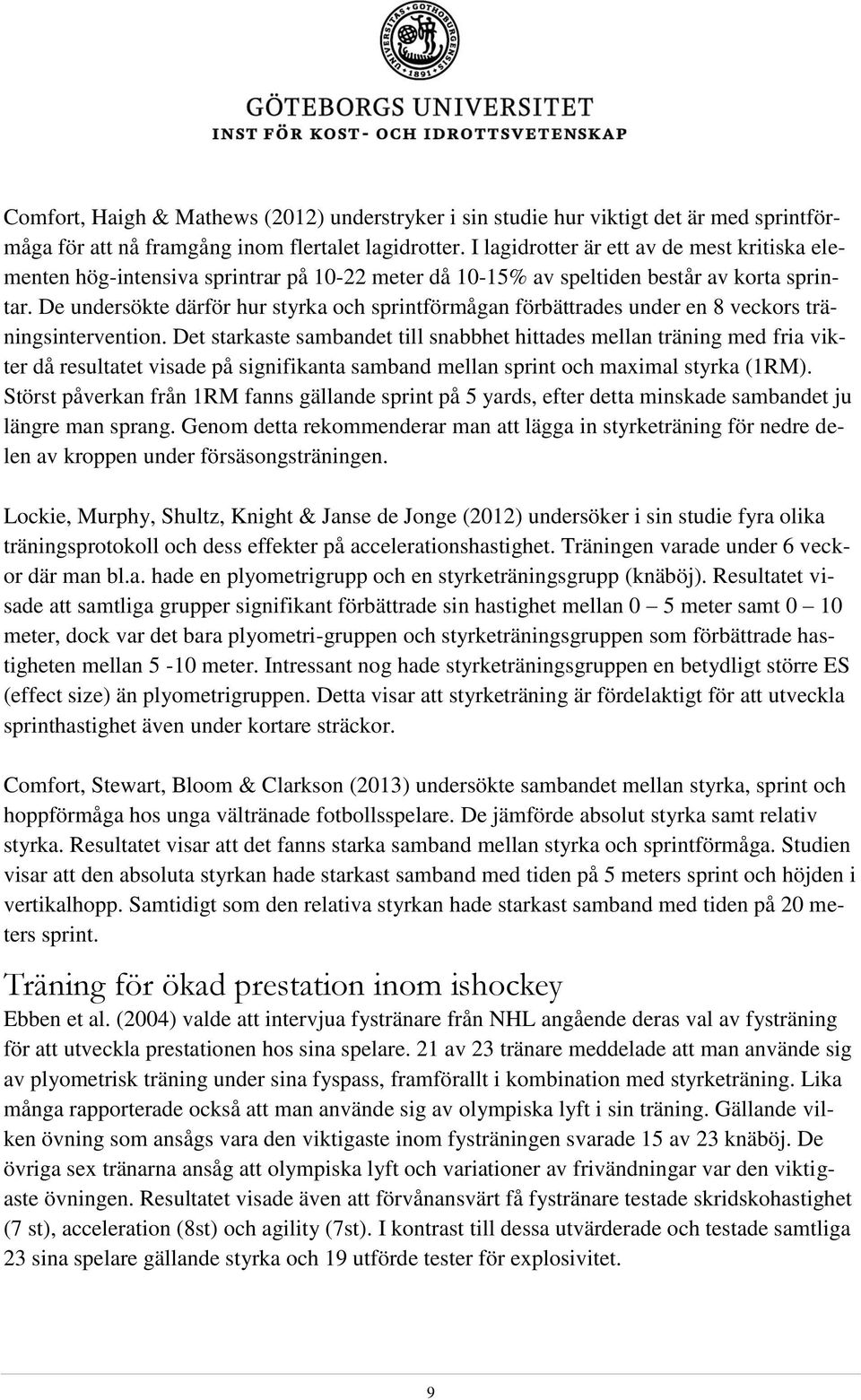 De undersökte därför hur styrka och sprintförmågan förbättrades under en 8 veckors träningsintervention.