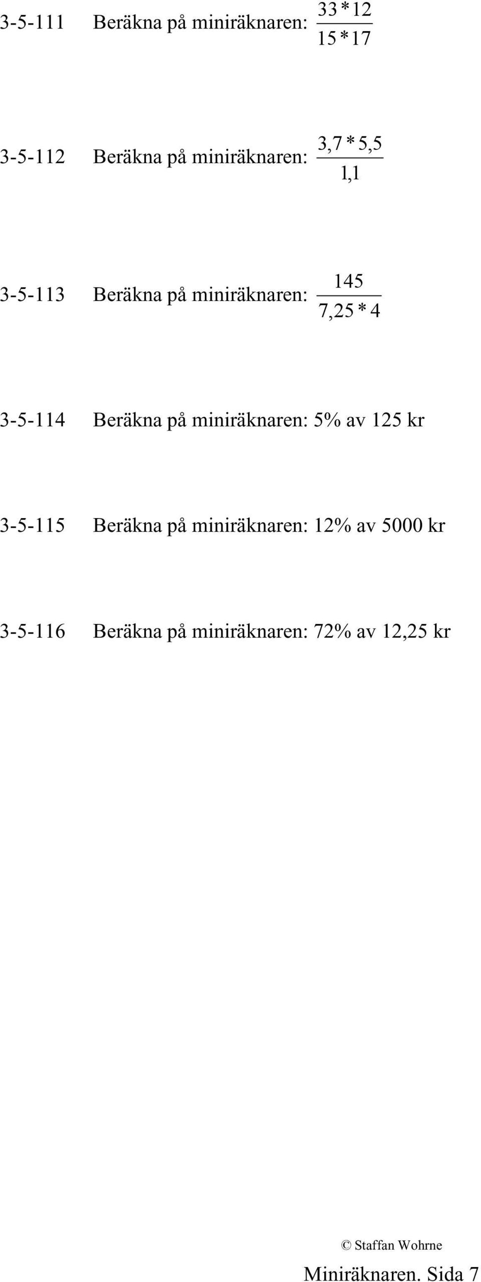 Beräkna : 5% av 125 kr 3-5-115 Beräkna : 12% av 5000