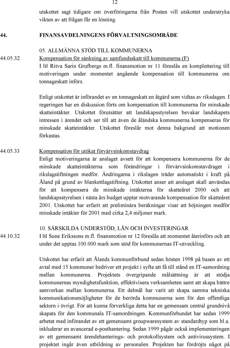 finansmotion nr 11 föreslås en komplettering till motiveringen under momentet angående kompensation till kommunerna om tonnageskatt införs.