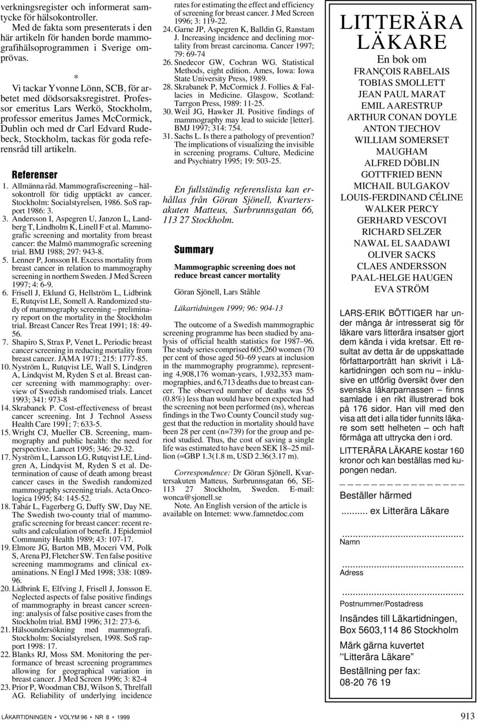 Professor emeritus Lars Werkö, Stockholm, professor emeritus James McCormick, Dublin och med dr Carl Edvard Rudebeck, Stockholm, tackas för goda referensråd till artikeln. Referenser 1. Allmänna råd.