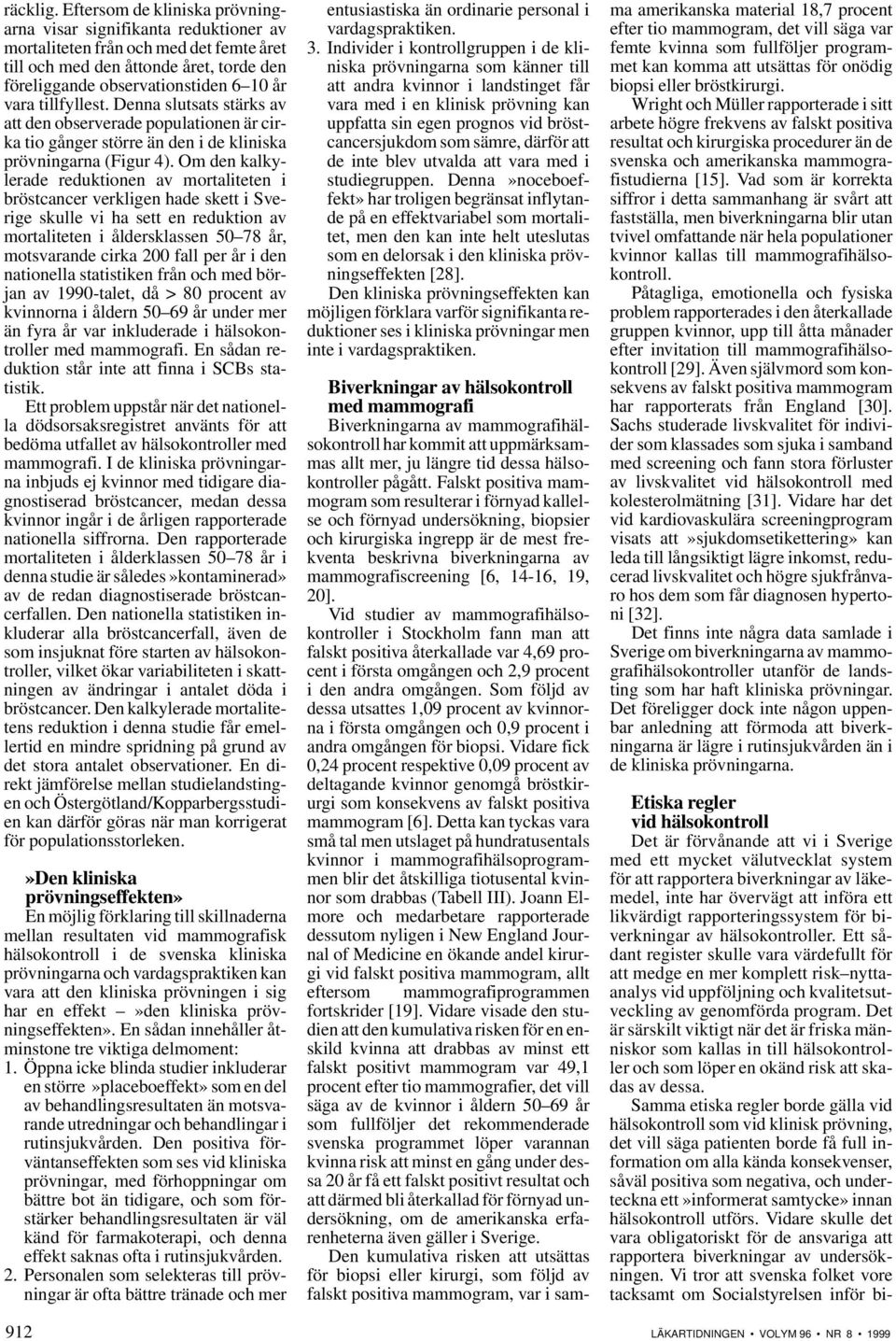 tillfyllest. Denna slutsats stärks av att den observerade populationen är cirka tio gånger större än den i de kliniska prövningarna (Figur 4).