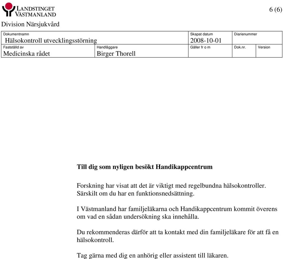 I Västmanland har familjeläkarna och Handikappcentrum kommit överens om vad en sådan undersökning ska