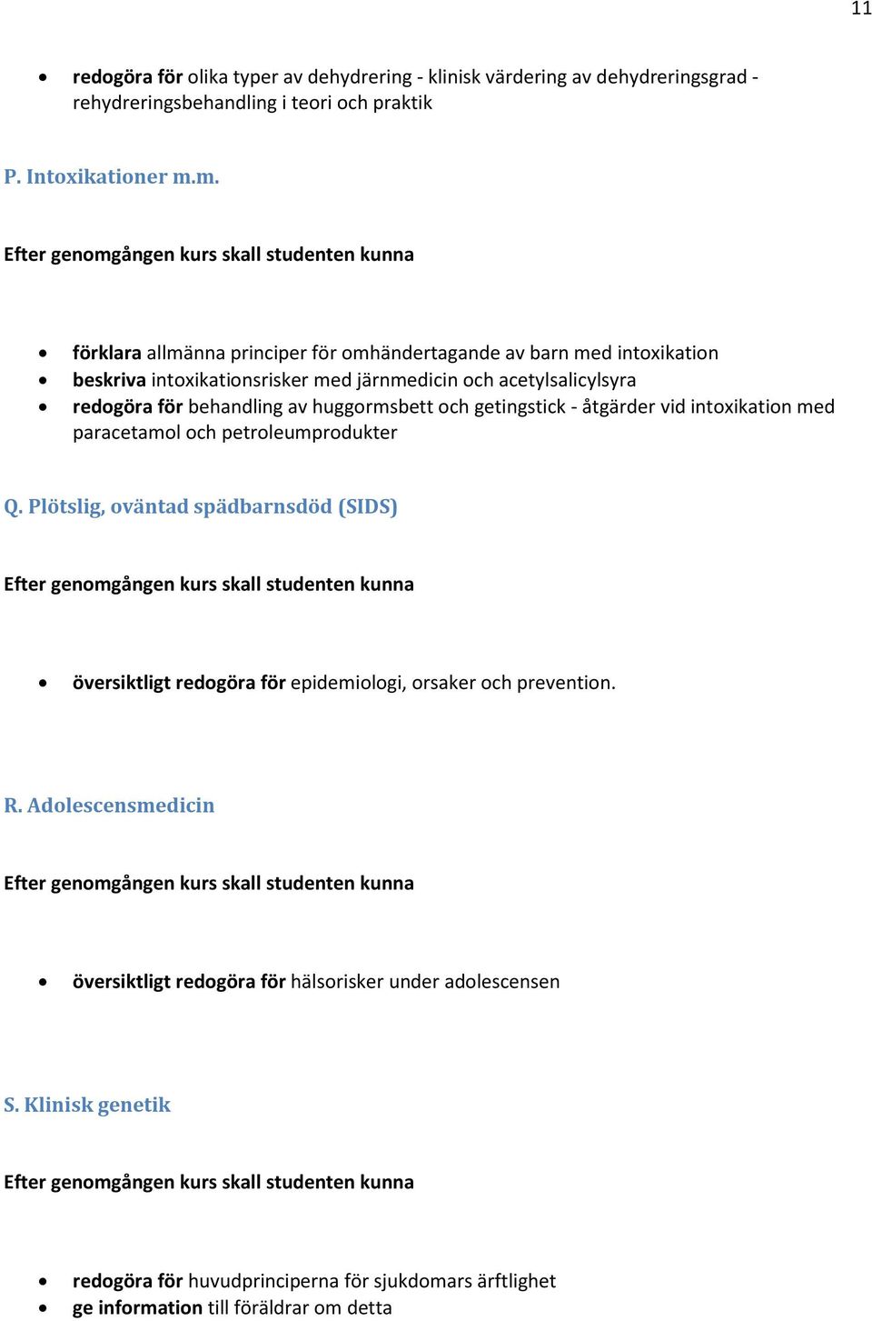 huggormsbett och getingstick - åtgärder vid intoxikation med paracetamol och petroleumprodukter Q.