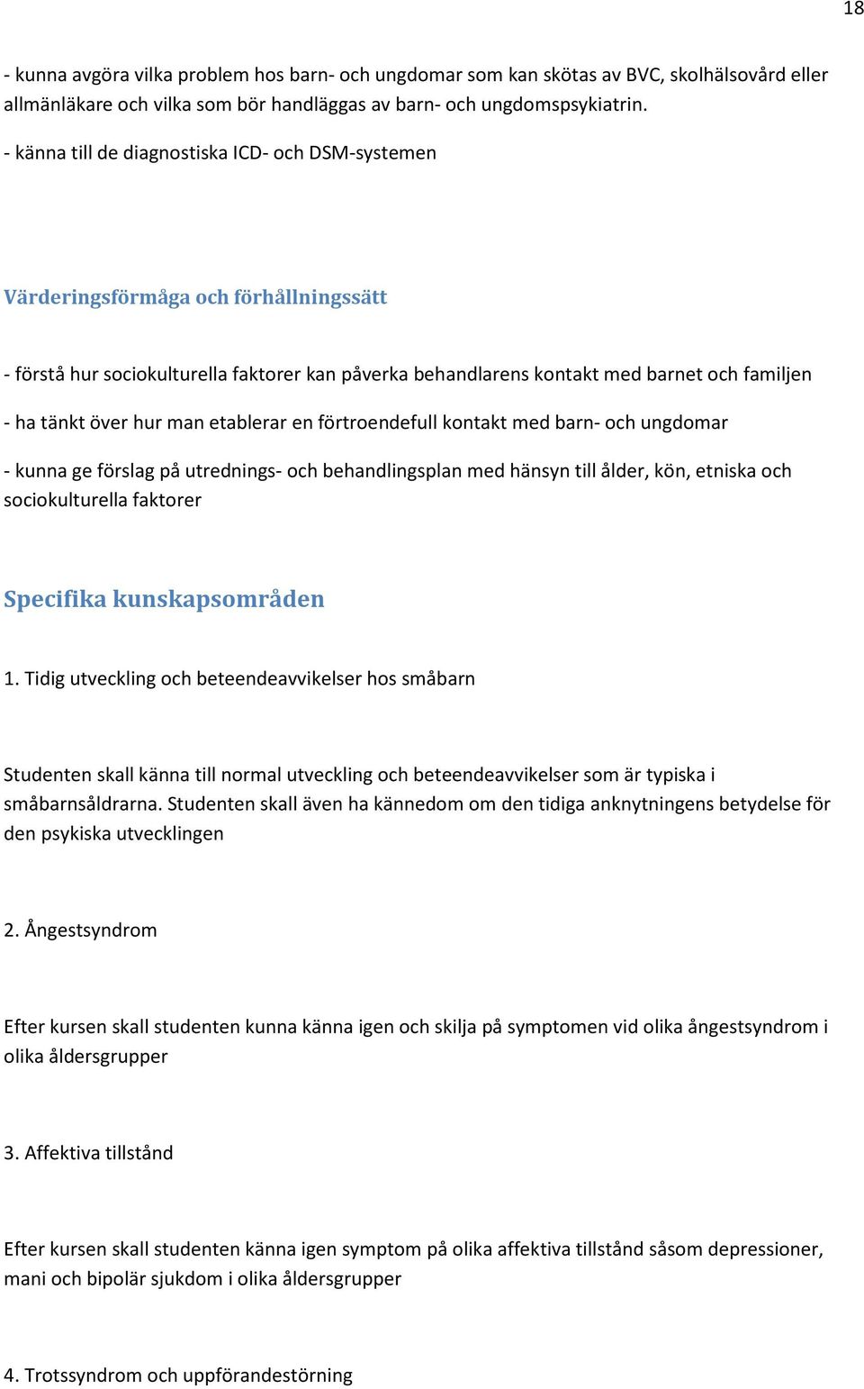 över hur man etablerar en förtroendefull kontakt med barn- och ungdomar - kunna ge förslag på utrednings- och behandlingsplan med hänsyn till ålder, kön, etniska och sociokulturella faktorer