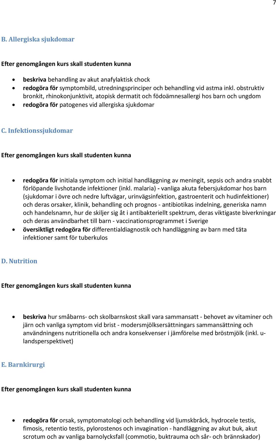 Infektionssjukdomar redogöra för initiala symptom och initial handläggning av meningit, sepsis och andra snabbt förlöpande livshotande infektioner (inkl.