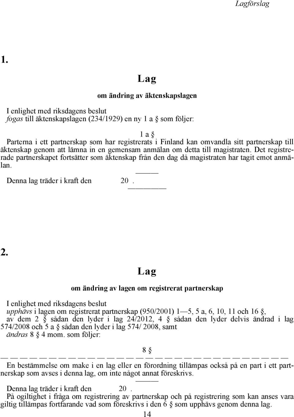 omvandla sitt partnerskap till äktenskap genom att lämna in en gemensam anmälan om detta till magistraten.