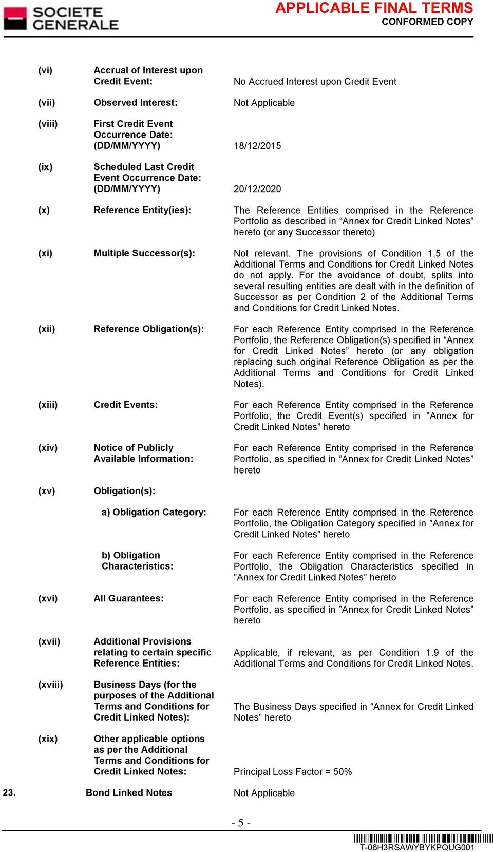 any Successor thereto) (xi) Multiple Successor(s): Not relevant. The provisions of Condition 1.5 of the Additional Terms and Conditions for Credit Linked Notes do not apply.