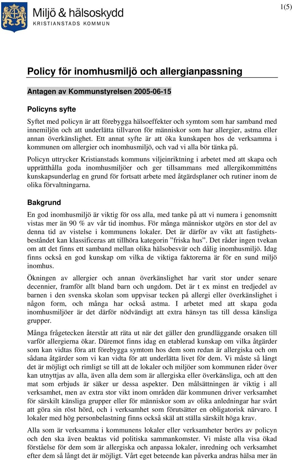 Ett annat syfte är att öka kunskapen hos de verksamma i kommunen om allergier och inomhusmiljö, och vad vi alla bör tänka på.