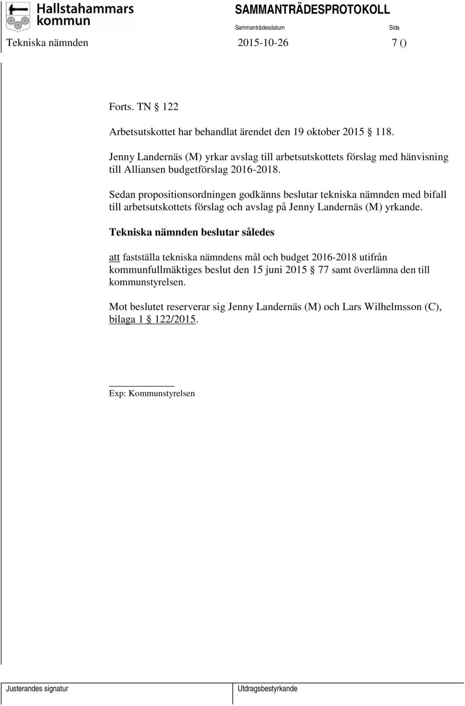 Sedan propositionsordningen godkänns beslutar tekniska nämnden med bifall till arbetsutskottets förslag och avslag på Jenny Landernäs (M) yrkande.
