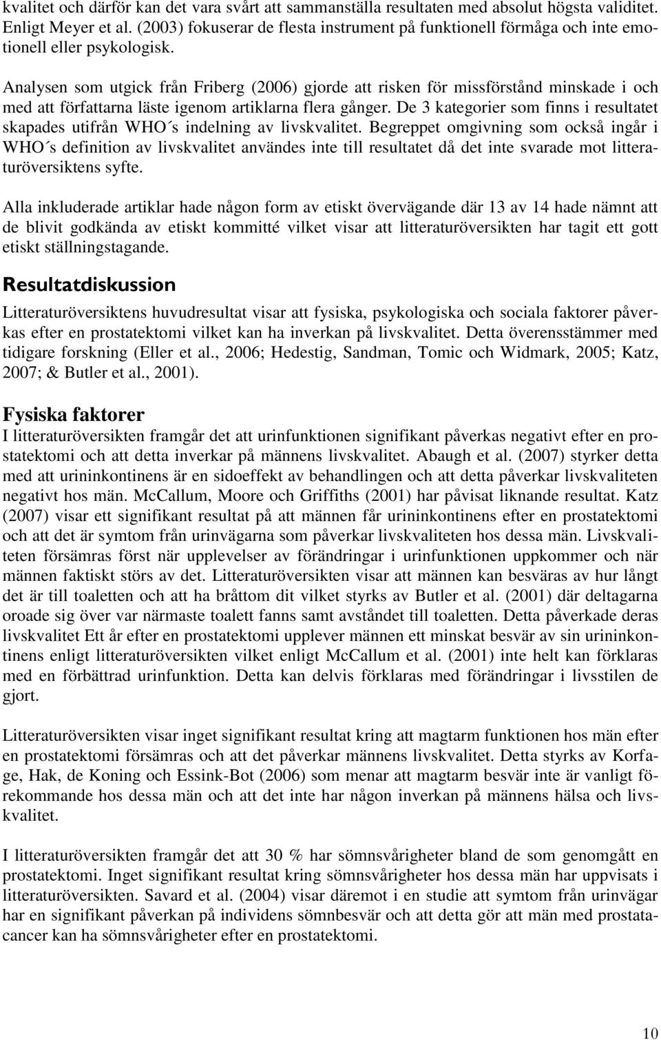 Analysen som utgick från Friberg (2006) gjorde att risken för missförstånd minskade i och med att författarna läste igenom artiklarna flera gånger.