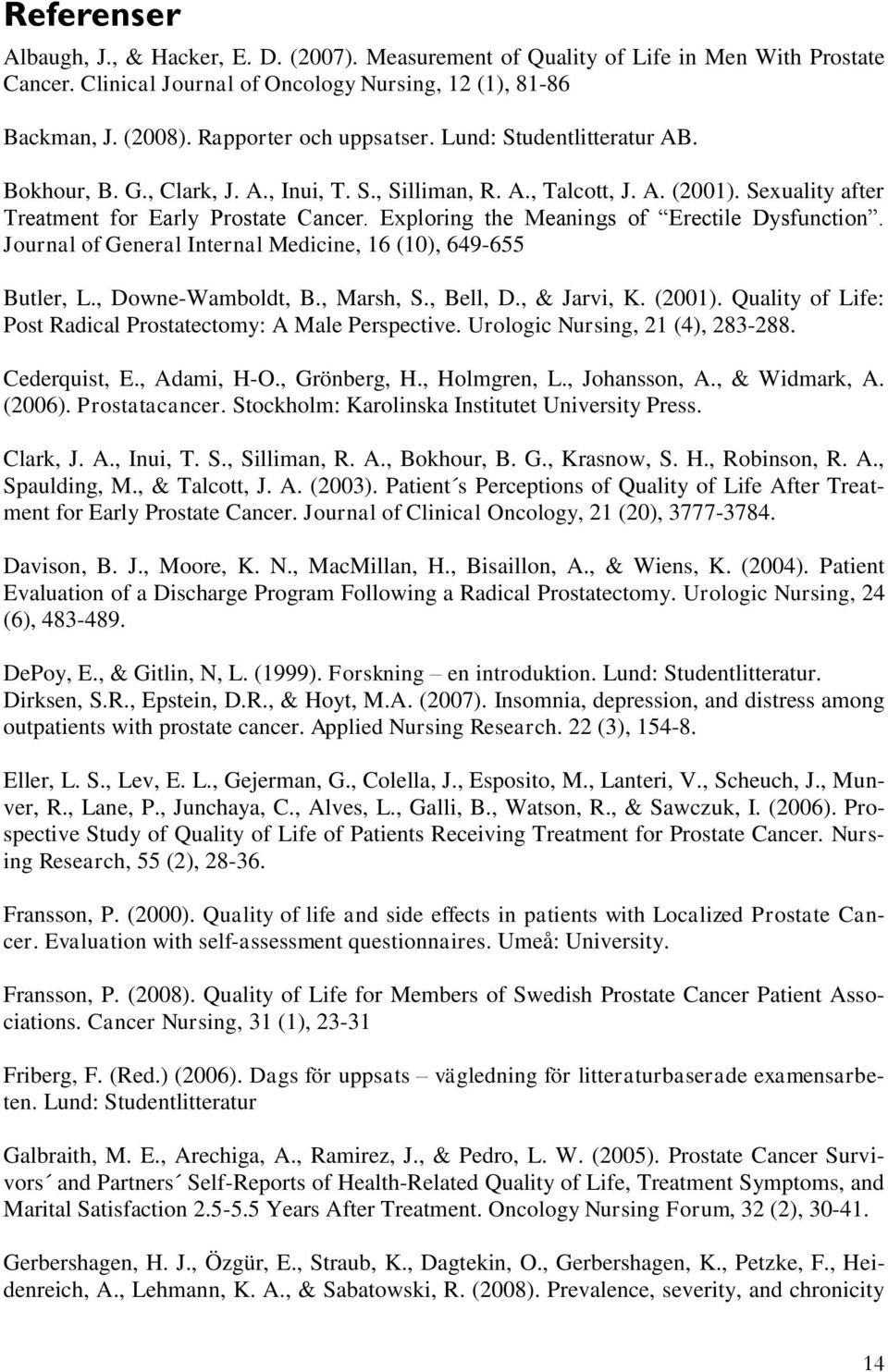Exploring the Meanings of Erectile Dysfunction. Journal of General Internal Medicine, 16 (10), 649-655 Butler, L., Downe-Wamboldt, B., Marsh, S., Bell, D., & Jarvi, K. (2001).