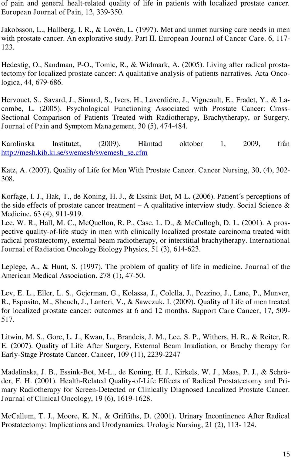 Living after radical prostatectomy for localized prostate cancer: A qualitative analysis of patients narratives. Acta Oncologica, 44, 679-686. Hervouet, S., Savard, J., Simard, S., Ivers, H.