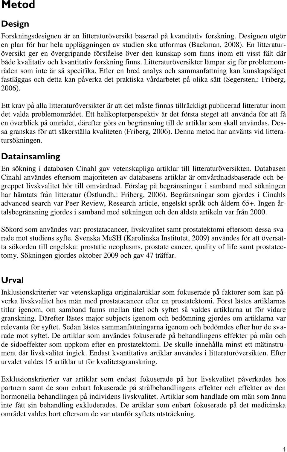 Litteraturöversikter lämpar sig för problemområden som inte är så specifika.