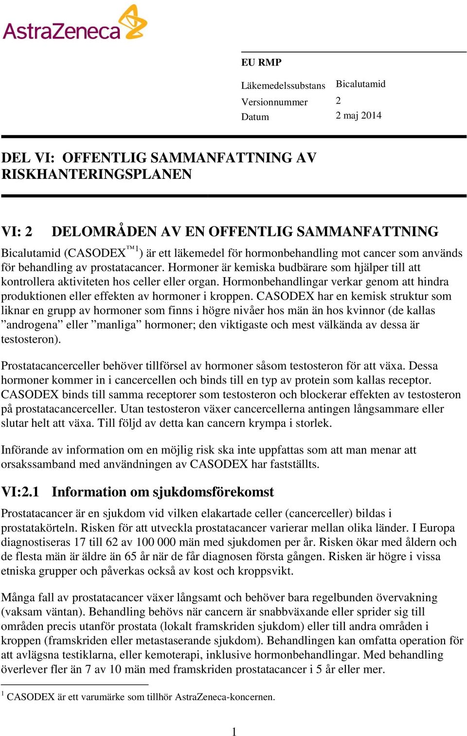 Hormonbehandlingar verkar genom att hindra produktionen eller effekten av hormoner i kroppen.