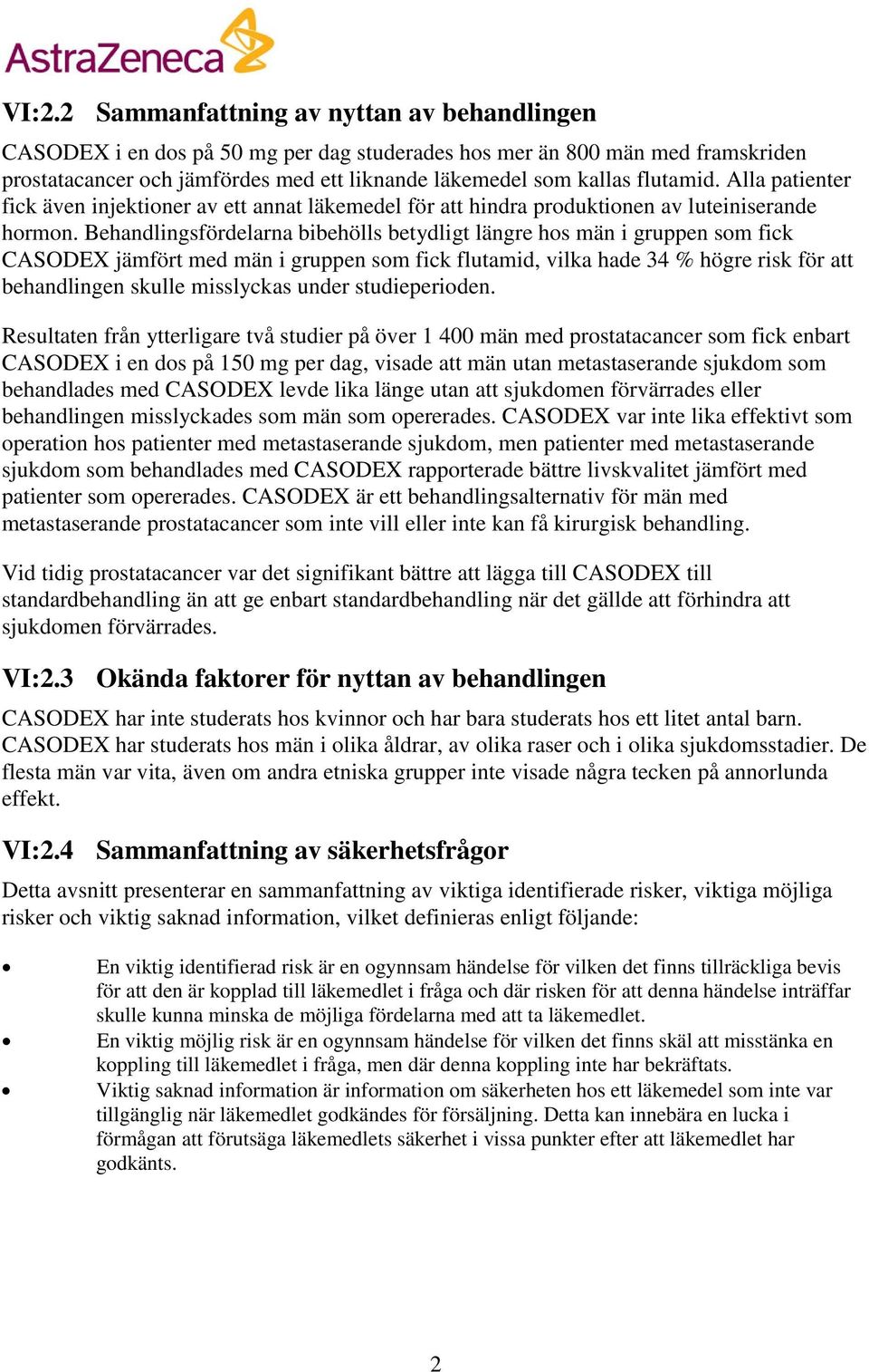 Behandlingsfördelarna bibehölls betydligt längre hos män i gruppen som fick CASODEX jämfört med män i gruppen som fick flutamid, vilka hade 34 % högre risk för att behandlingen skulle misslyckas