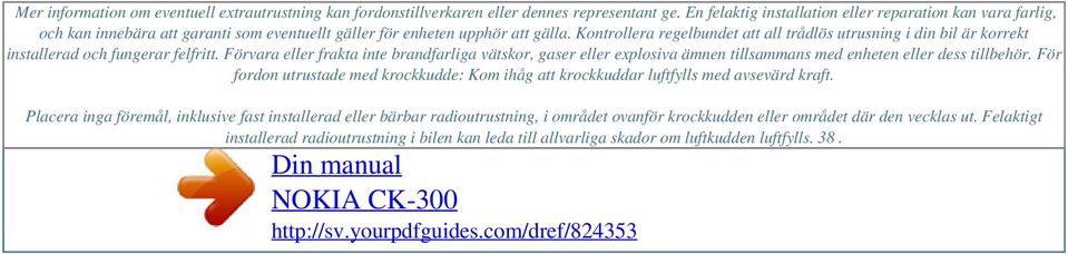 Kontrollera regelbundet att all trådlös utrusning i din bil är korrekt installerad och fungerar felfritt.