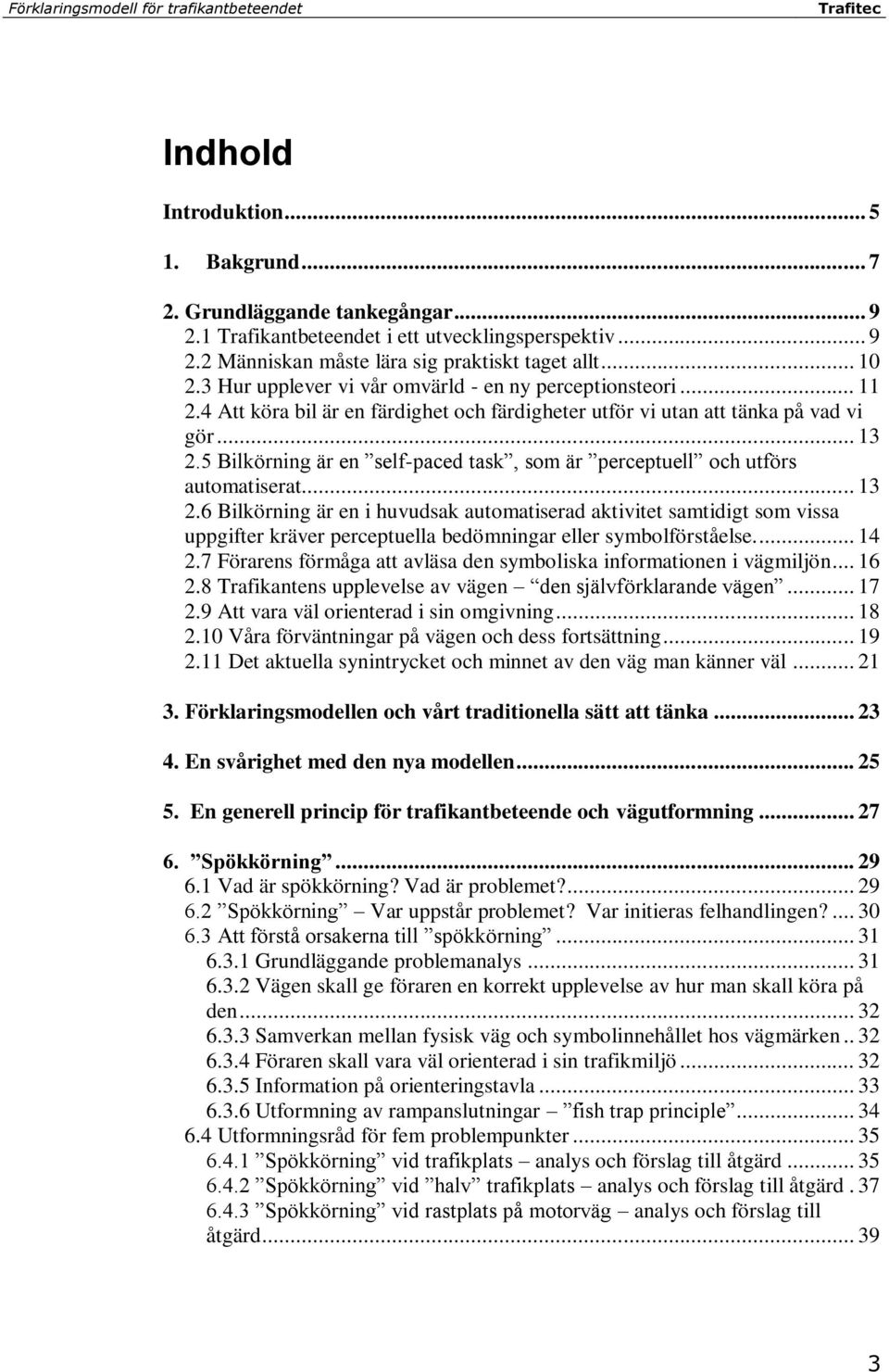5 Bilkörning är en self-paced task, som är perceptuell och utförs automatiserat... 13 2.