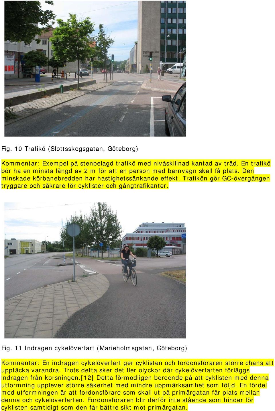 Trafikön gör GC-övergången tryggare och säkrare för cyklister och gångtrafikanter. Fig.