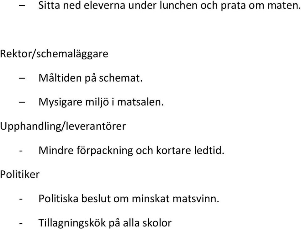 Upphandling/leverantörer - Mindre förpackning och kortare ledtid.