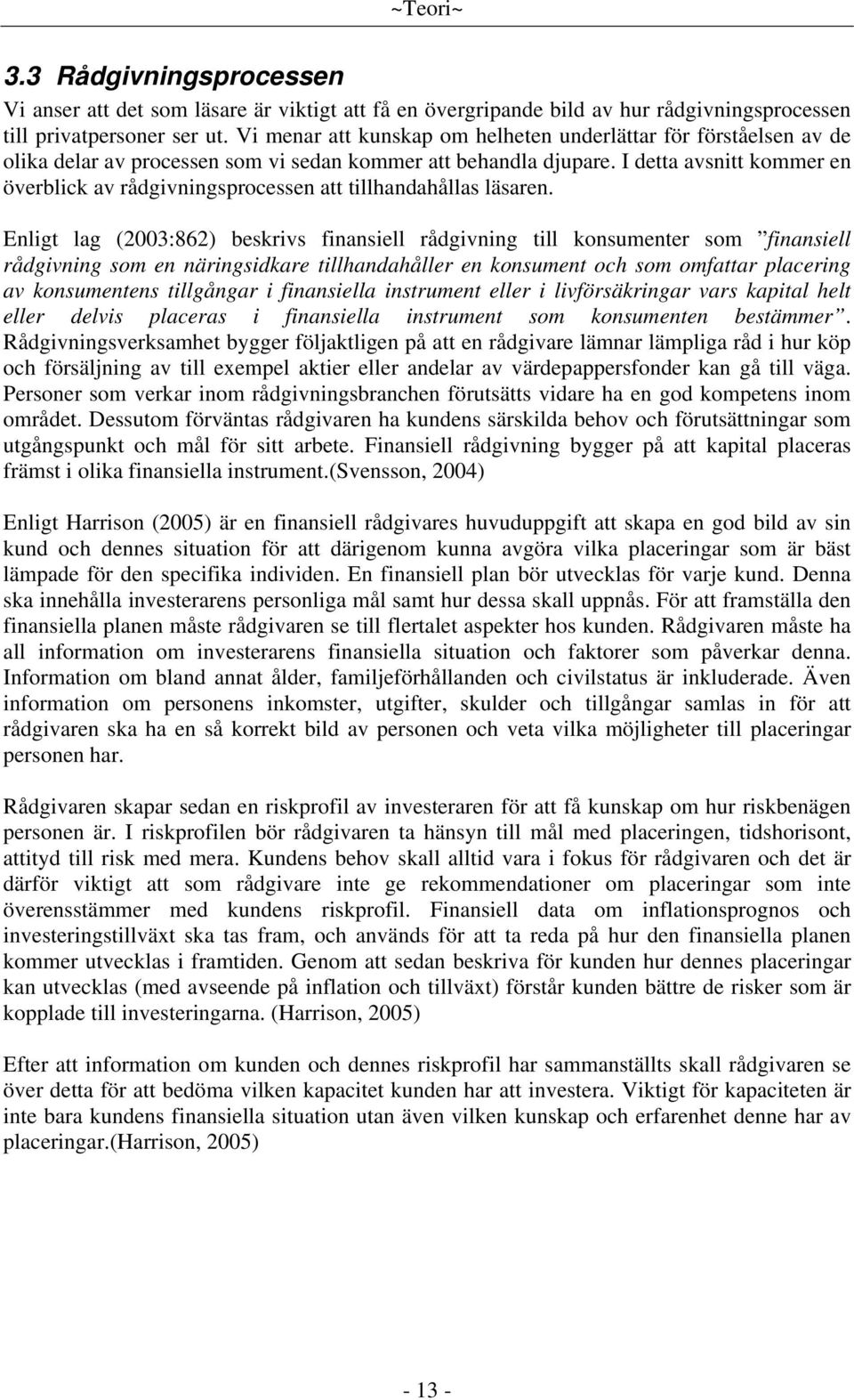 I detta avsnitt kommer en överblick av rådgivningsprocessen att tillhandahållas läsaren.