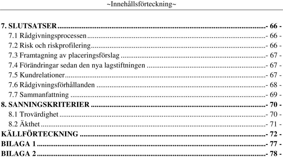 ..- 67-7.6 Rådgivningsförhållanden...- 68-7.7 Sammanfattning...- 69-8. SANNINGSKRITERIER...- 70-8.