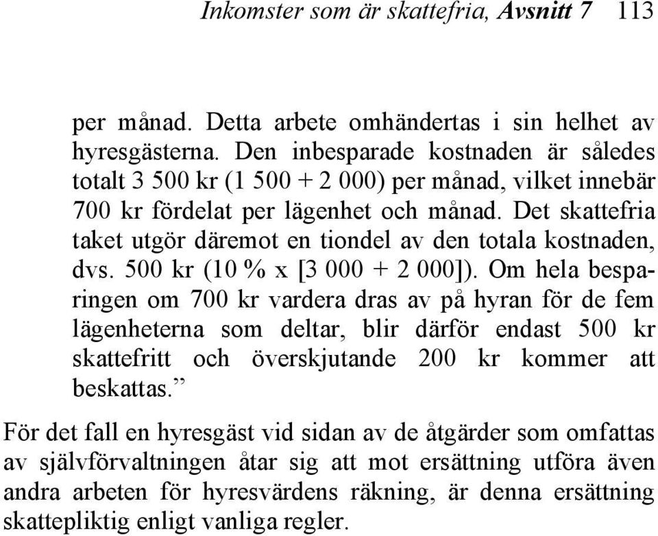 Det skattefria taket utgör däremot en tiondel av den totala kostnaden, dvs. 500 kr (10 % x [3 000 + 2 000]).