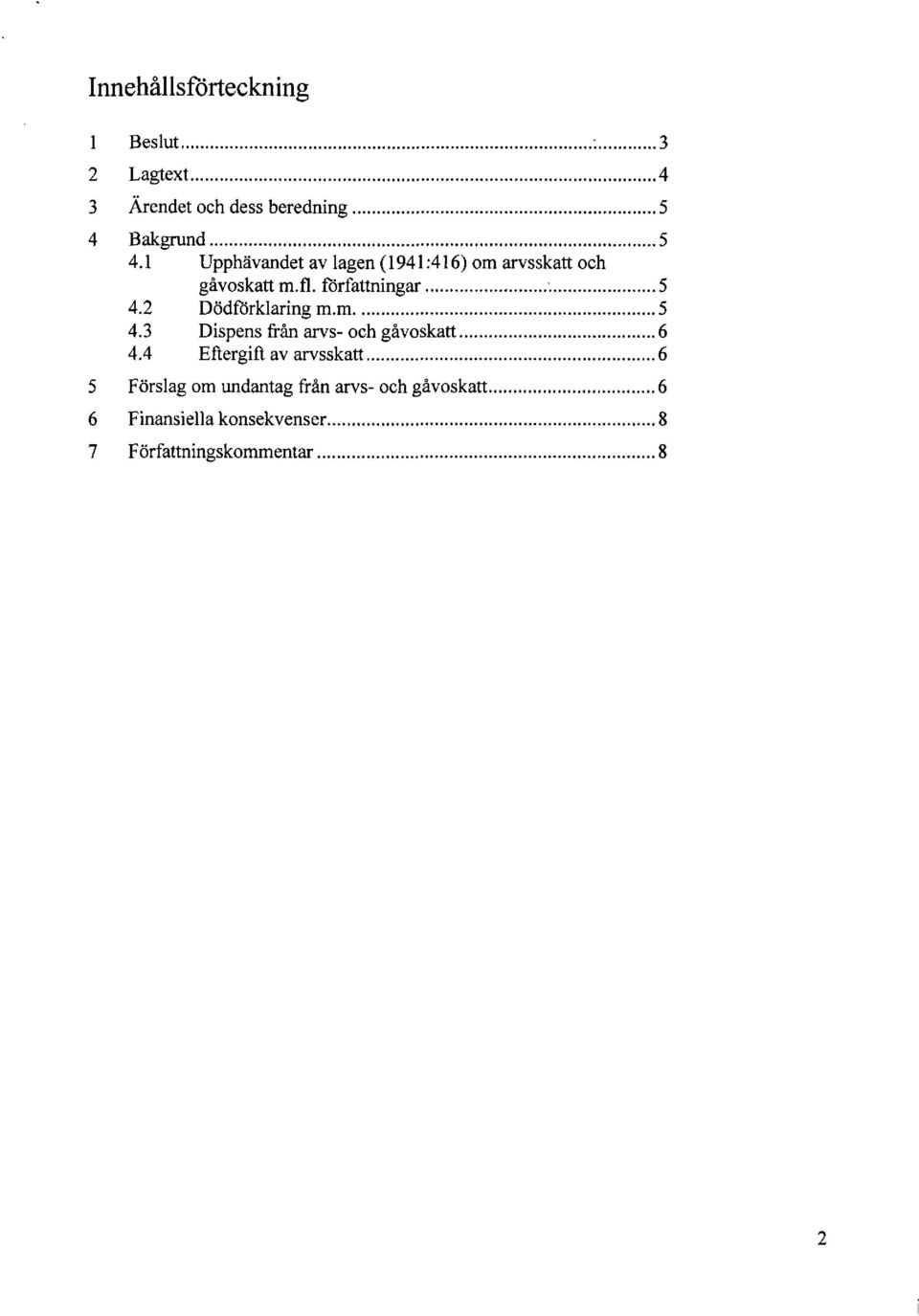 2 Dödförklaring m.m 5 4.3 Dispens från arvs- och gåvoskatt 6 4.