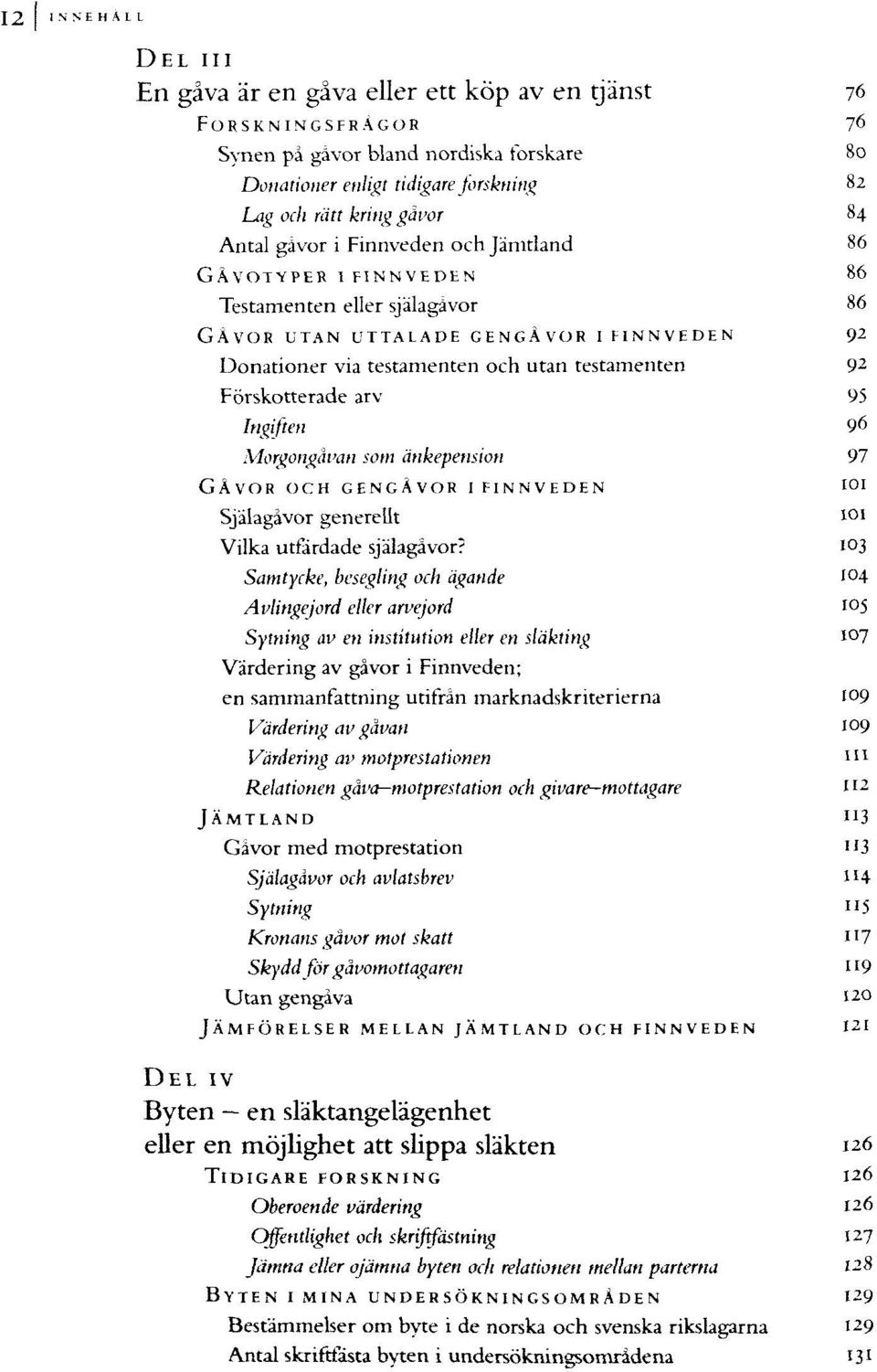 änkepension 97 GÅVOR OCH GENGÅVOR I FINNVEDEN Själagåvor generellt Vilka utfärdade själagävor?
