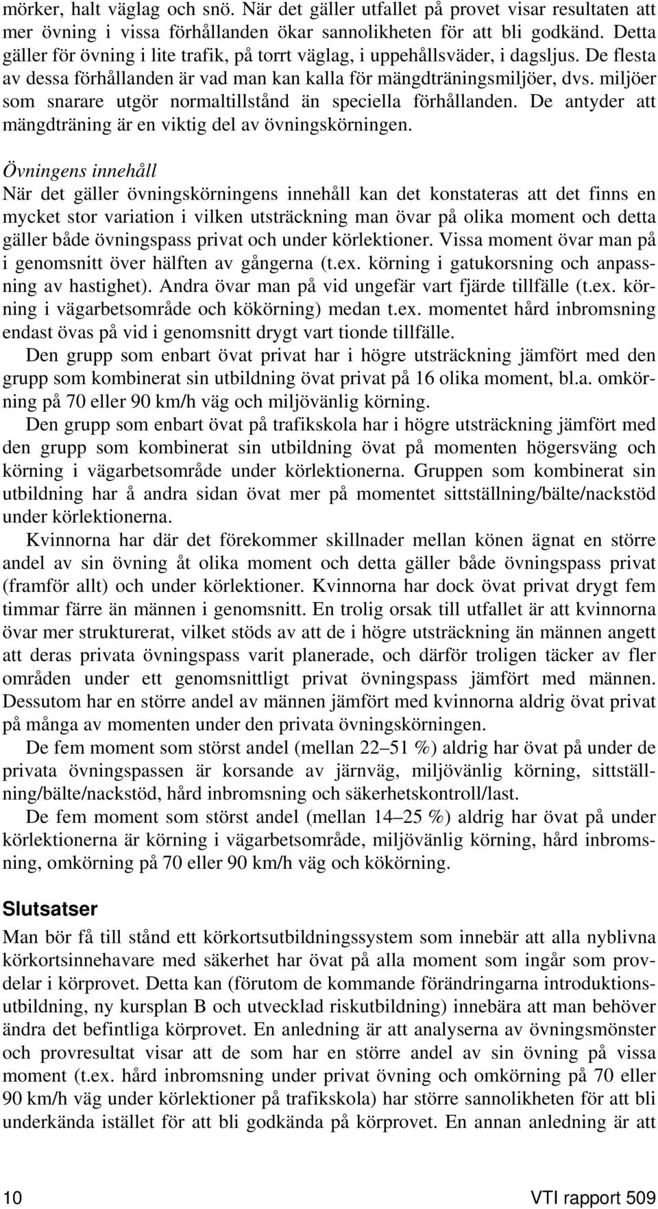 miljöer som snarare utgör normaltillstånd än speciella förhållanden. De antyder att mängdträning är en viktig del av övningskörningen.