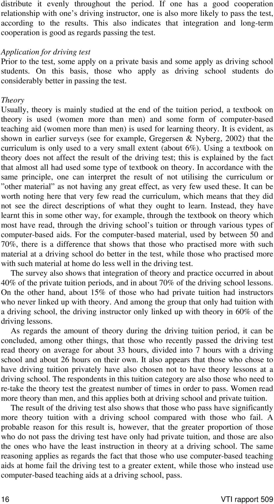 Application for driving test Prior to the test, some apply on a private basis and some apply as driving school students.