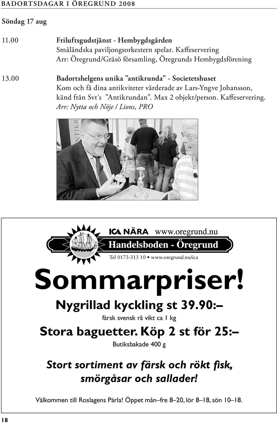 Kaffeservering. Arr: Nytta och Nöje / Lions, PRO Tel 0173-313 10 www.oregrund.nu/ica Sommarpriser! Nygrillad kyckling st 39.