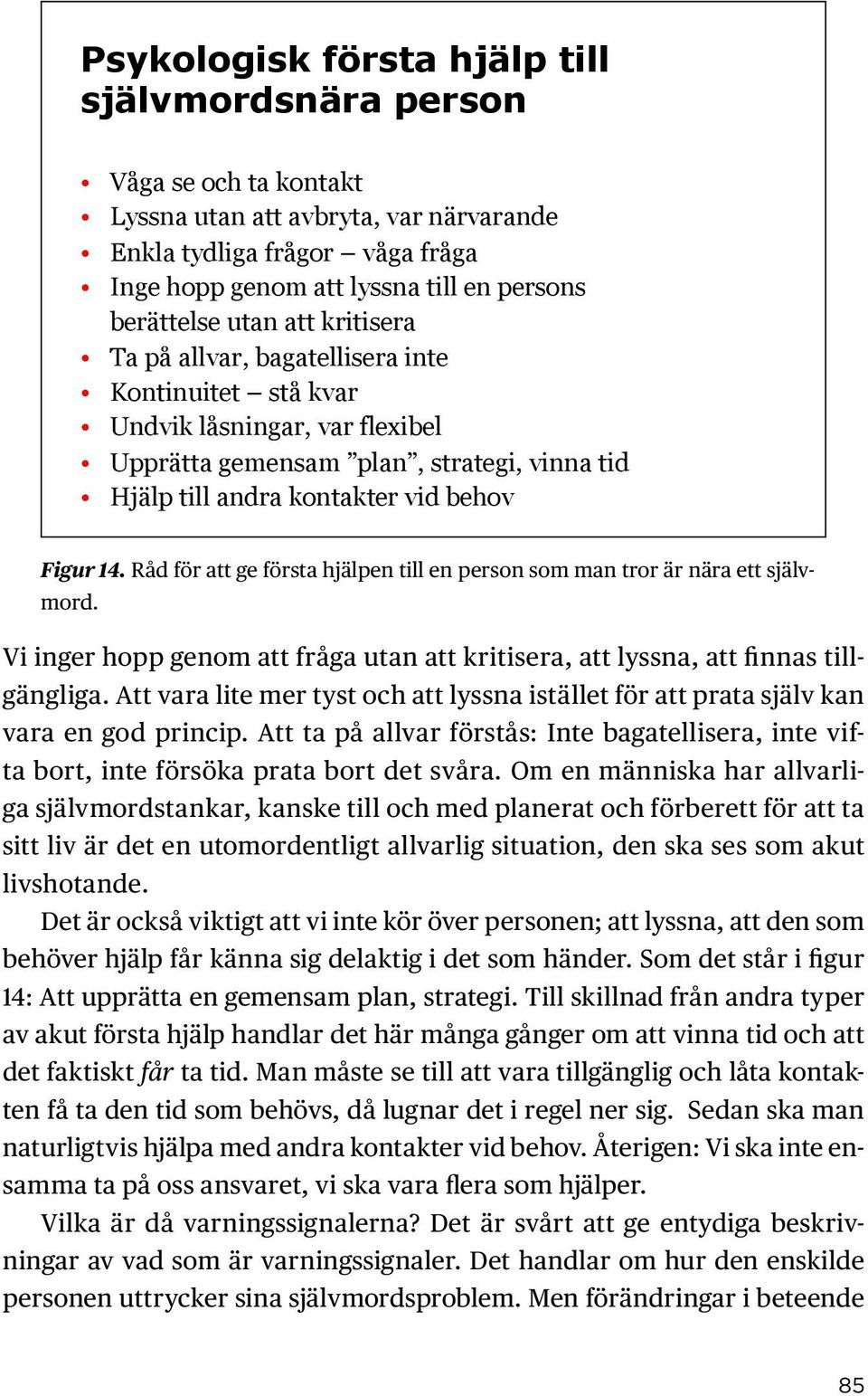 Figur 14. Råd för att ge första hjälpen till en person som man tror är nära ett självmord. Vi inger hopp genom att fråga utan att kritisera, att lyssna, att finnas tillgängliga.