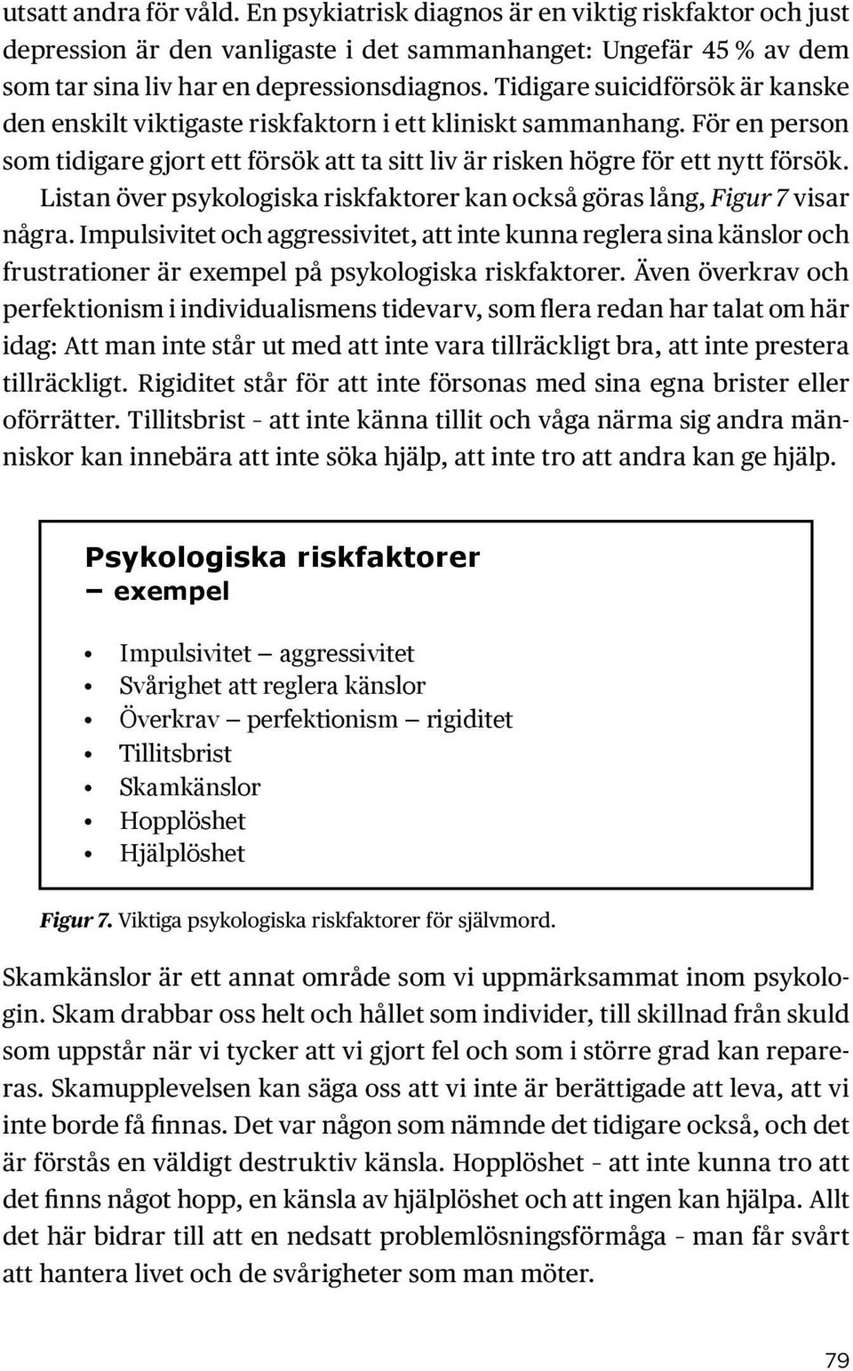 Listan över psykologiska riskfaktorer kan också göras lång, Figur 7 visar några.