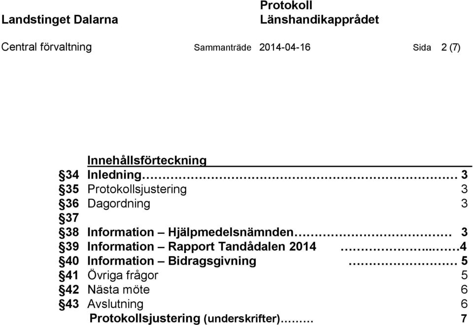Hjälpmedelsnämnden 3 39 Information Rapport Tandådalen 2014.