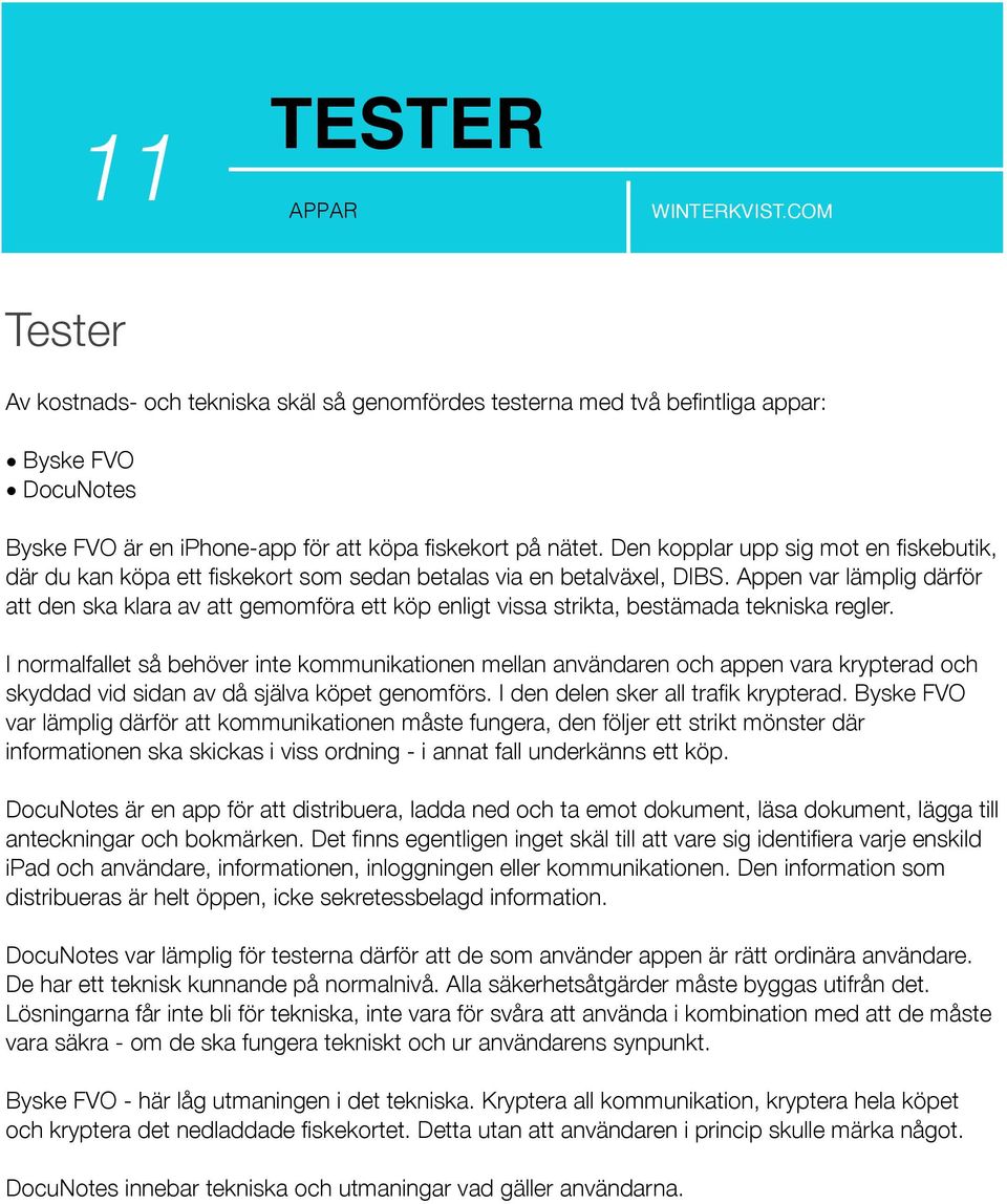 Appen var lämplig därför att den ska klara av att gemomföra ett köp enligt vissa strikta, bestämada tekniska regler.